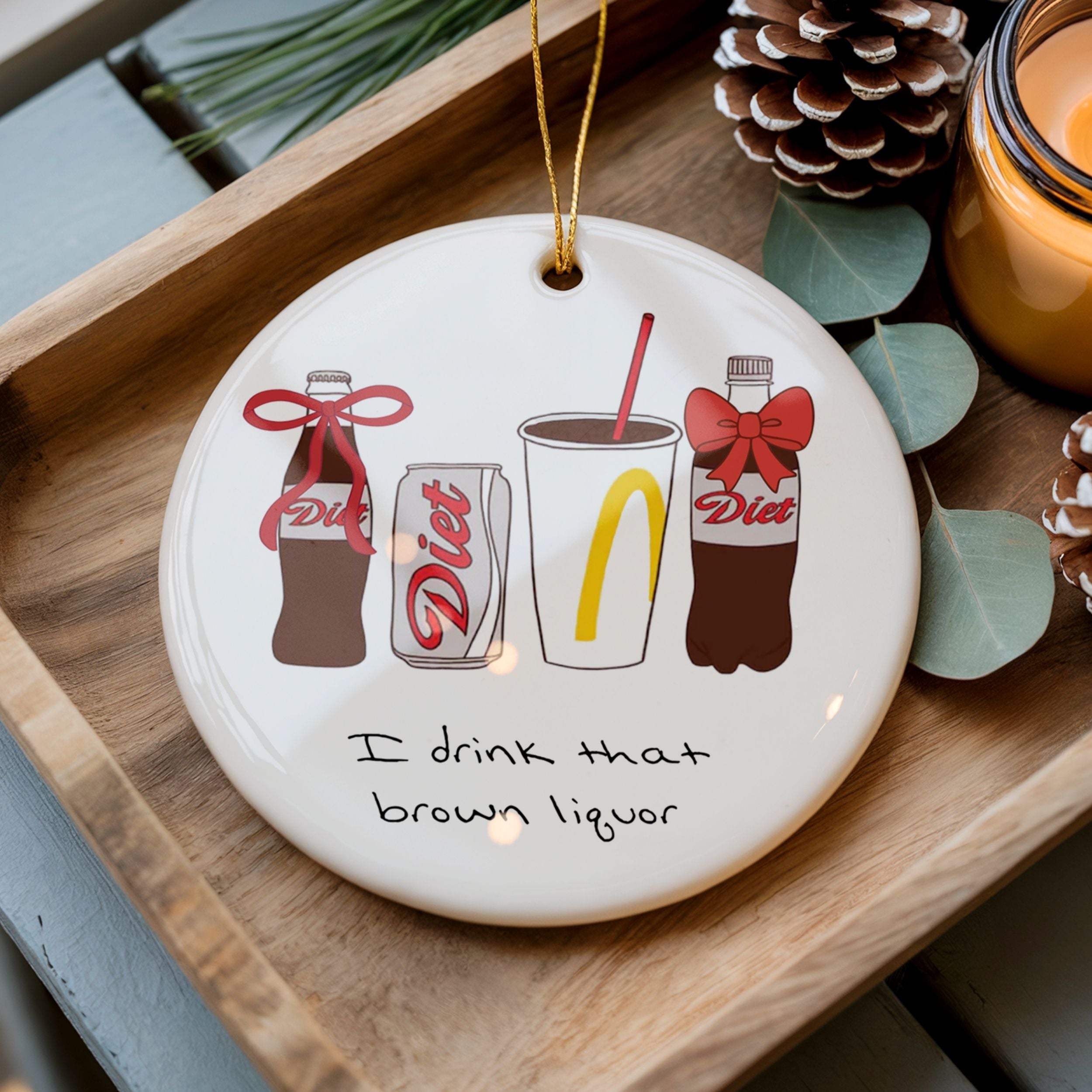 Funny Taylor-Inspired Christmas Ornament, I Drink That Brown Liquor